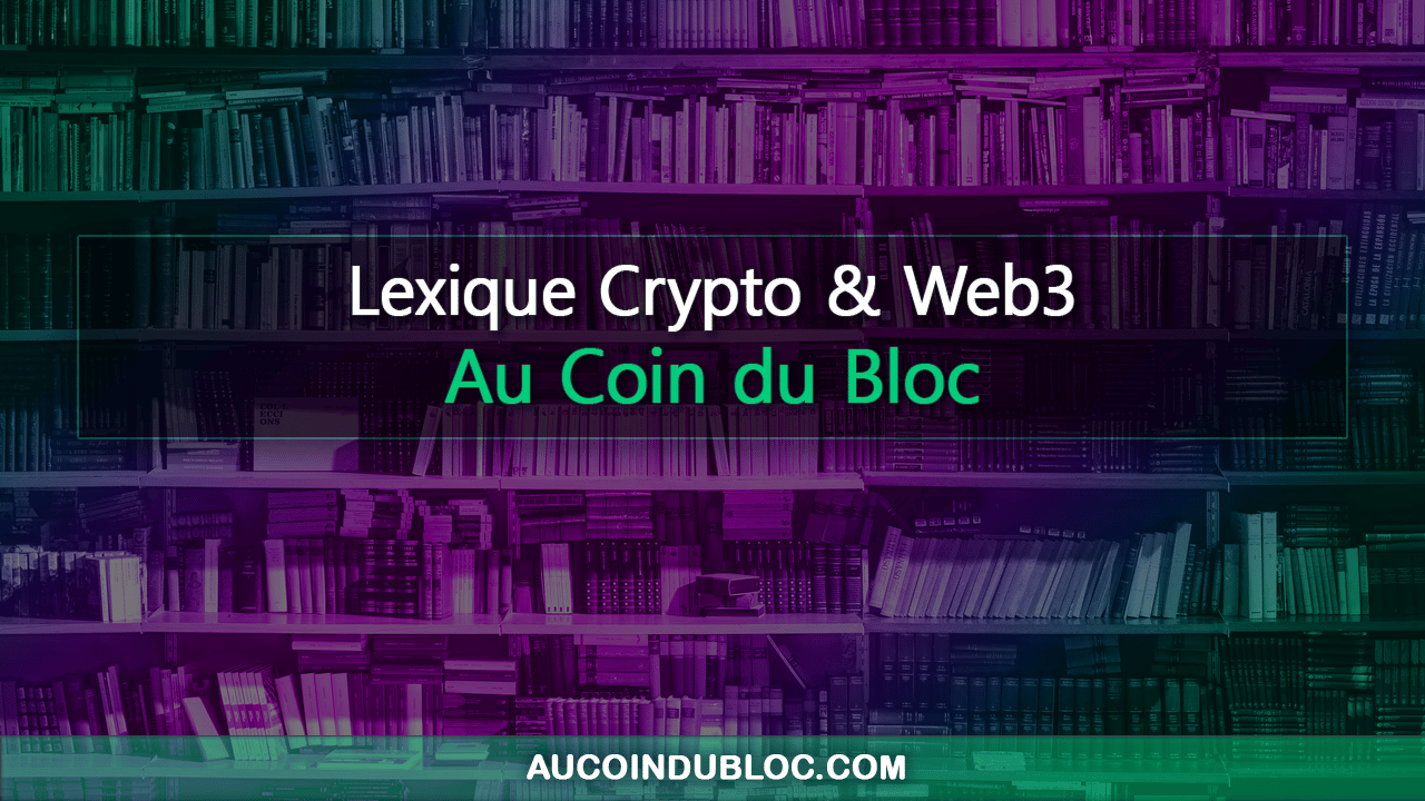 Lexique Crypto, Bitcoin, NFT et Web3 | Au Coin du Bloc