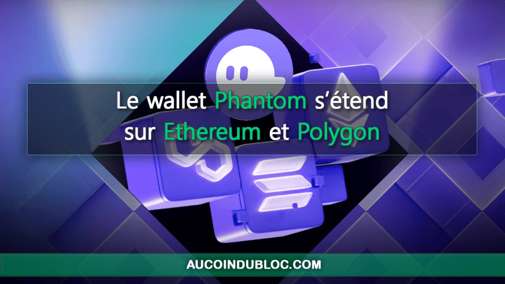 Le wallet Phantom bientôt s'étend sur Ethereum et Polygon