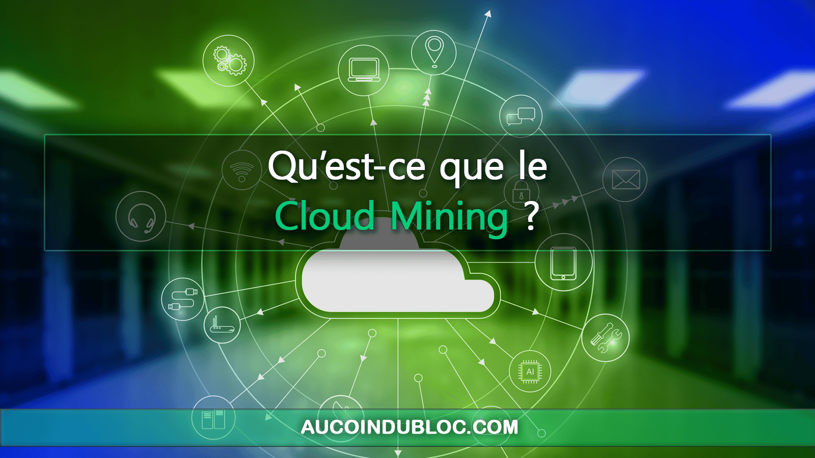 Qu'est-ce que le Cloud Mining ? - Au Coin du Bloc