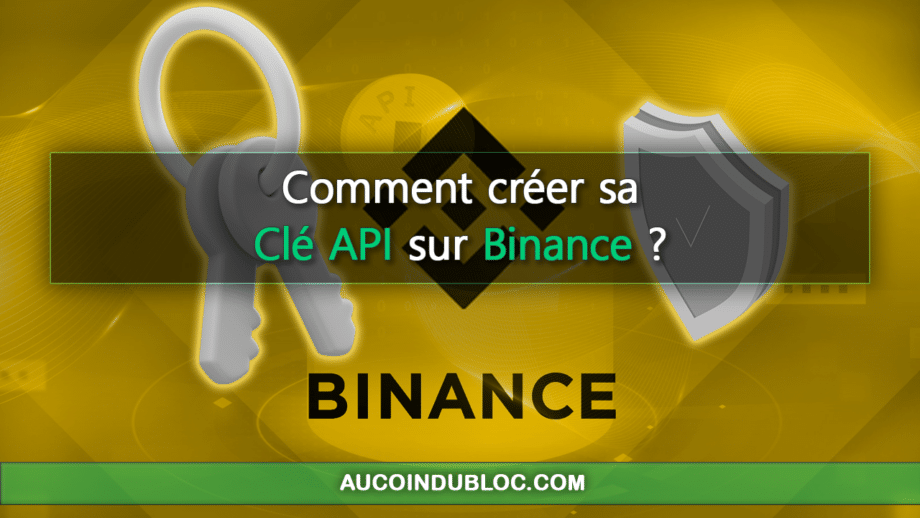 Comment créer sa clé API sur Binance ? - Au Coin du Bloc